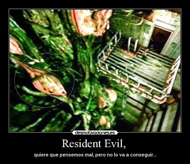 Resident Evil,  - quiere que pensemos mal, pero no lo va a conseguir...