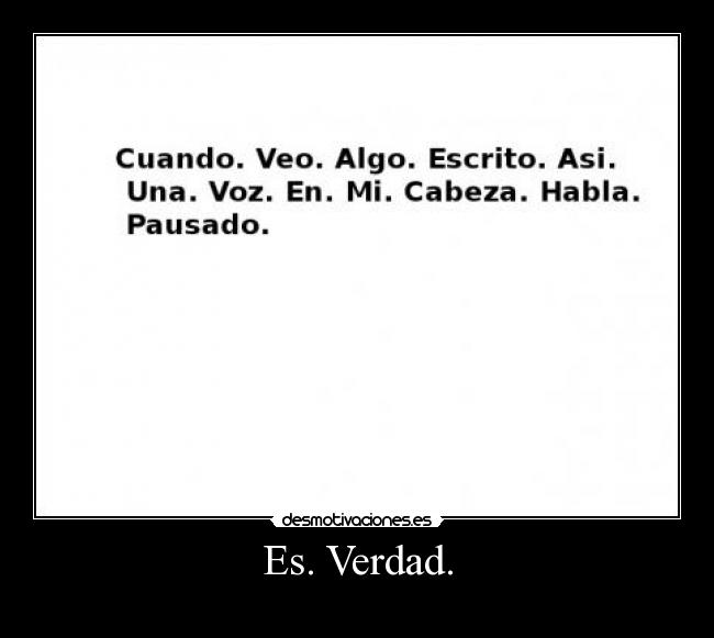 Es. Verdad. -