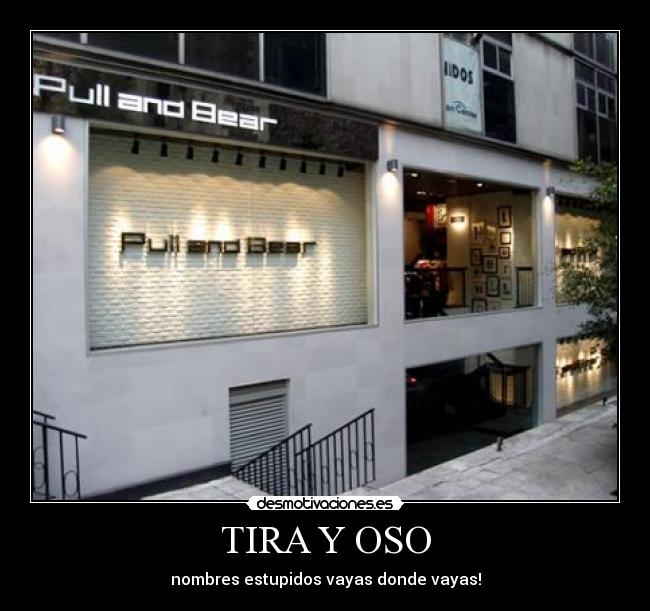 TIRA Y OSO - nombres estupidos vayas donde vayas!