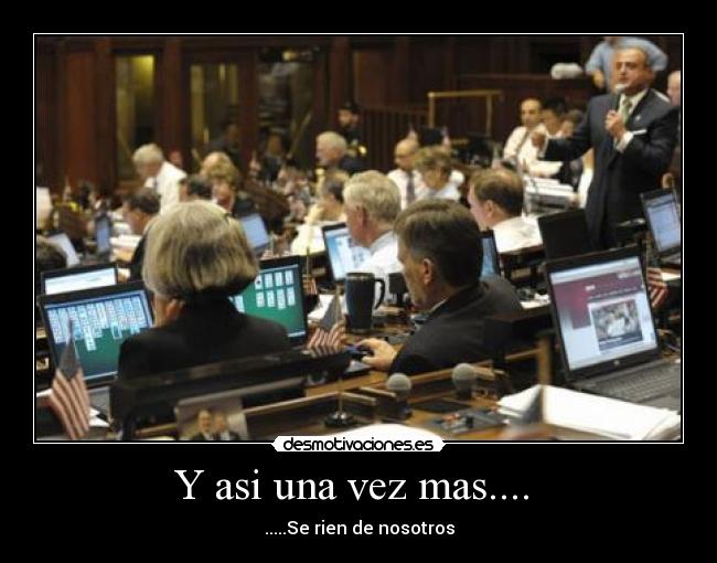 Y asi una vez mas....  - .....Se rien de nosotros