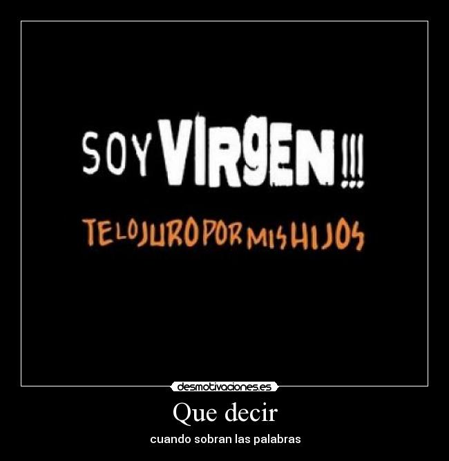 Que decir - cuando sobran las palabras