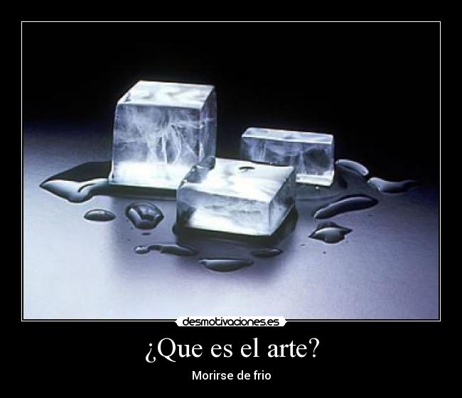 ¿Que es el arte? - Morirse de frio