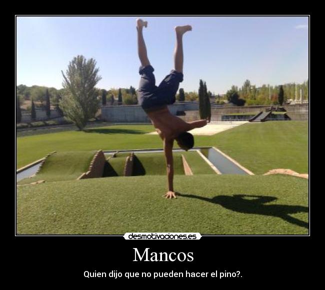 Mancos - Quien dijo que no pueden hacer el pino?.