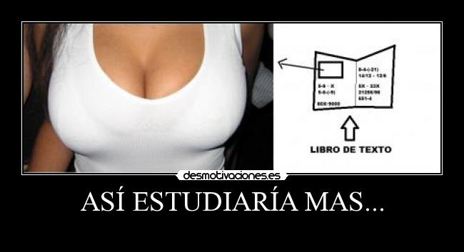 ASÍ ESTUDIARÍA MAS... - 