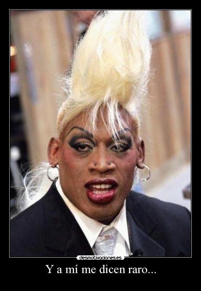 Y a mí me dicen raro... - 