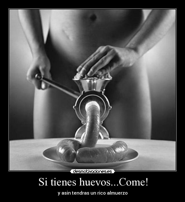 Si tienes huevos...Come! -
