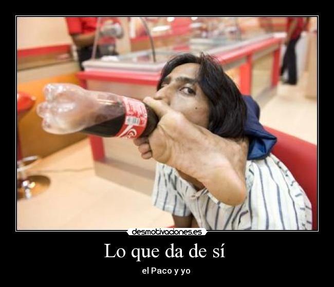 Lo que da de sí  - el Paco y yo 