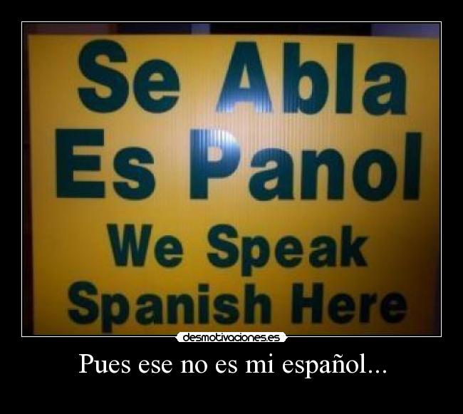 Pues ese no es mi español... - 