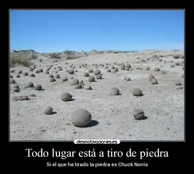 Todo lugar está a tiro de piedra - Si el que ha tirado la piedra es Chuck Norris