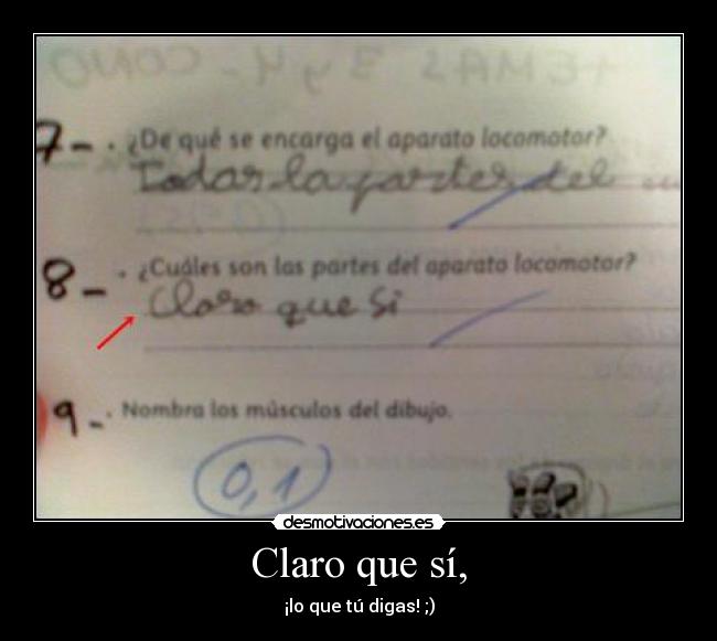 Claro que sí, - ¡lo que tú digas! ;)