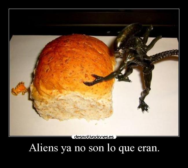 Aliens ya no son lo que eran. - 