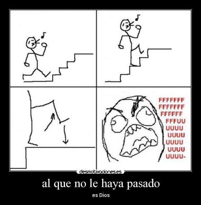 al que no le haya pasado -