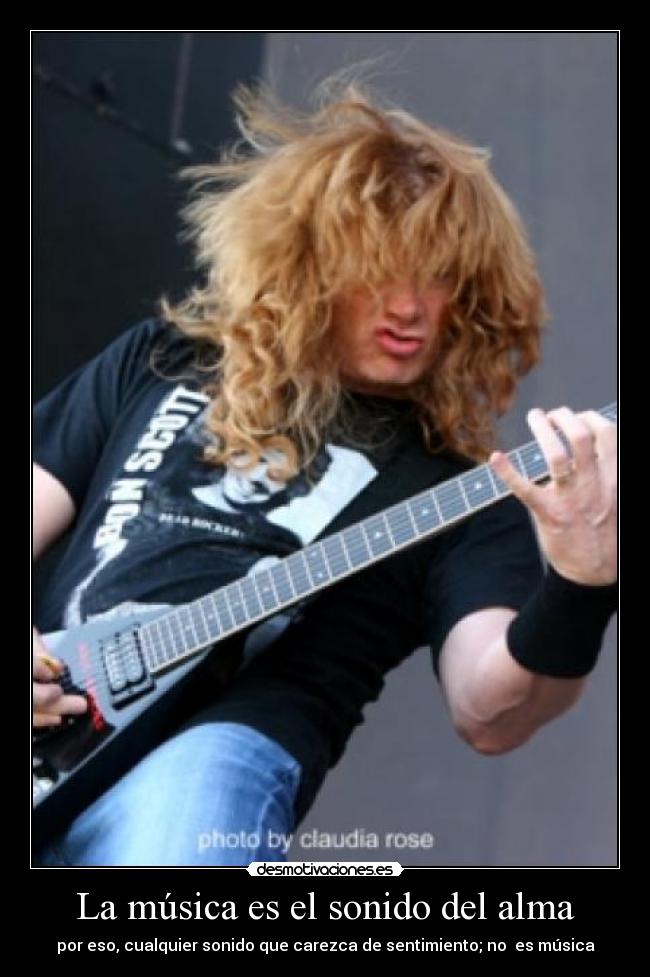 La música es el sonido del alma - por eso, cualquier sonido que carezca de sentimiento; no es música