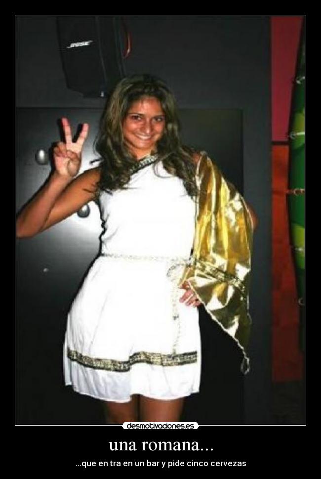 una romana... - ...que en tra en un bar y pide cinco cervezas