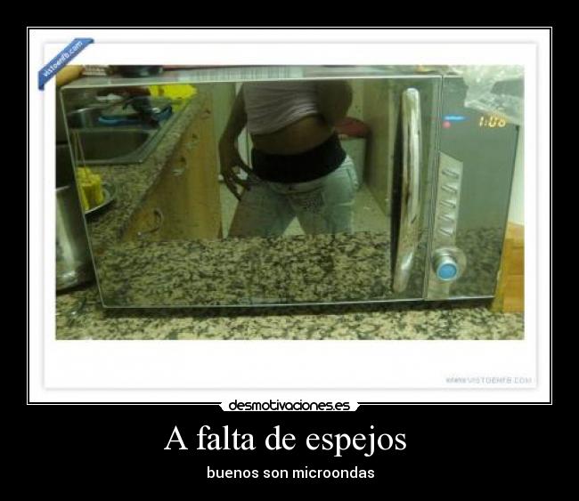 A falta de espejos  - buenos son microondas