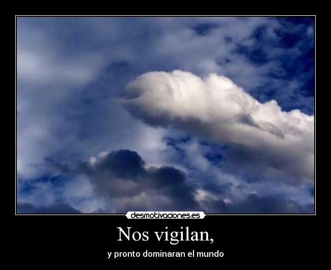 Nos vigilan, - y pronto dominaran el mundo