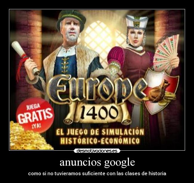 anuncios google - como si no tuvieramos suficiente con las clases de historia
