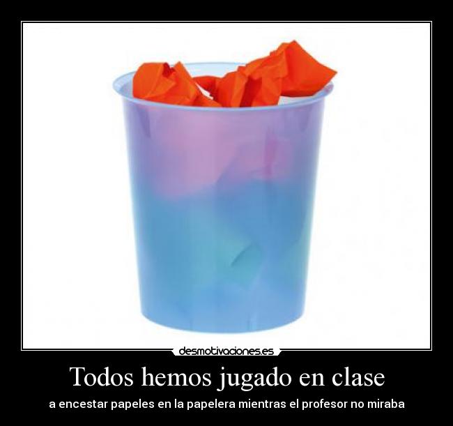Todos hemos jugado en clase - a encestar papeles en la papelera mientras el profesor no miraba