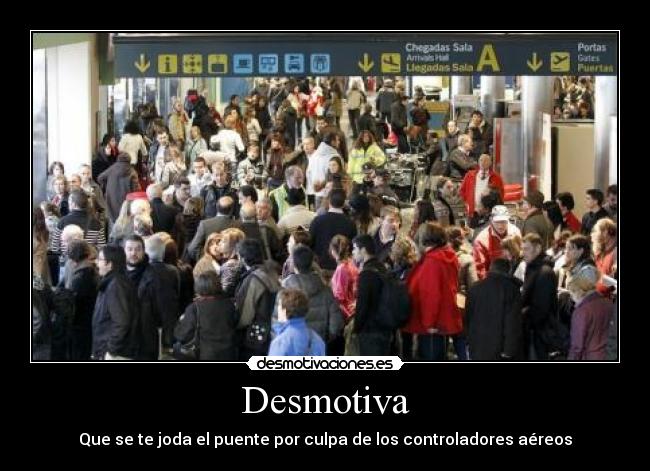 Desmotiva - Que se te joda el puente por culpa de los controladores aéreos
