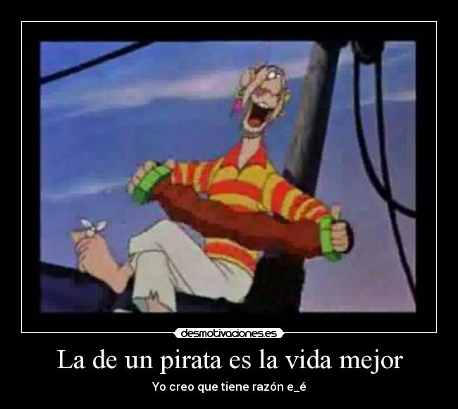 La de un pirata es la vida mejor -
