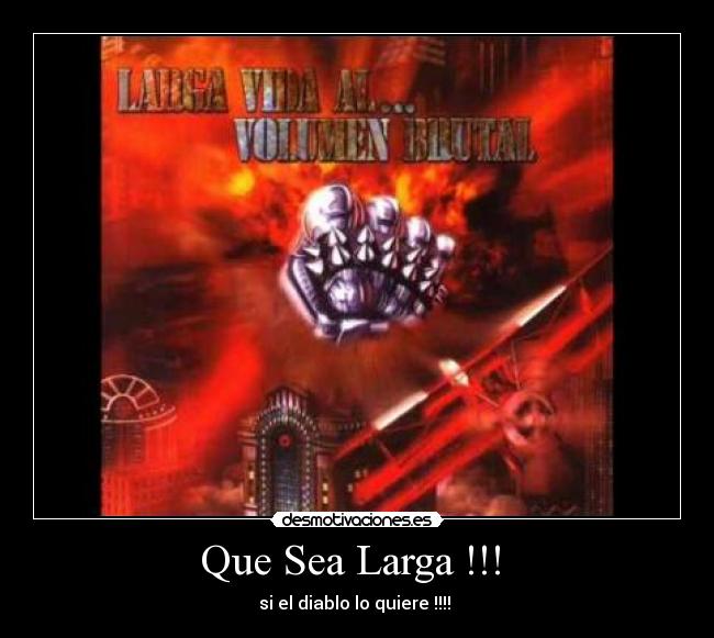 Que Sea Larga !!! - si el diablo lo quiere !!!!