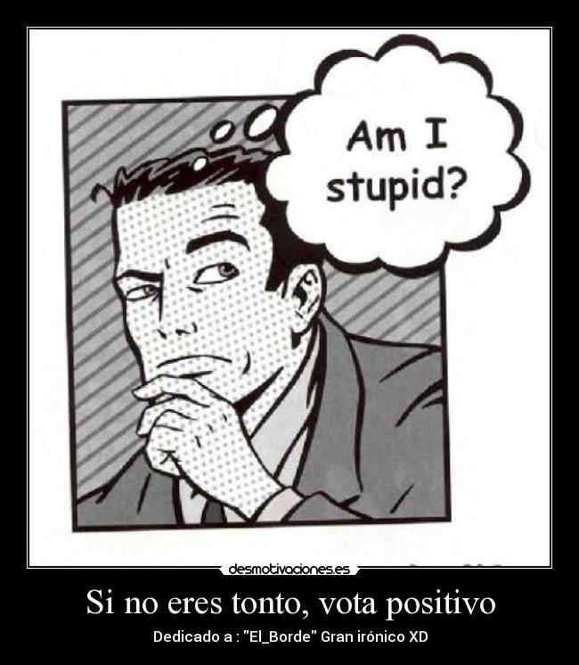 Si no eres tonto, vota positivo -