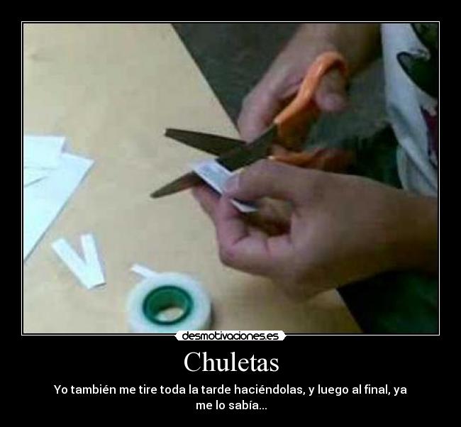 Chuletas - Yo también me tire toda la tarde haciéndolas, y luego al final, ya me lo sabía...