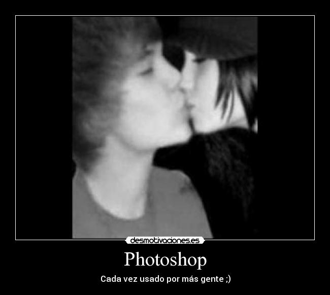 Photoshop - Cada vez usado por más gente ;)