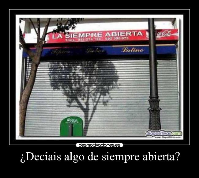 ¿Decíais algo de siempre abierta? -