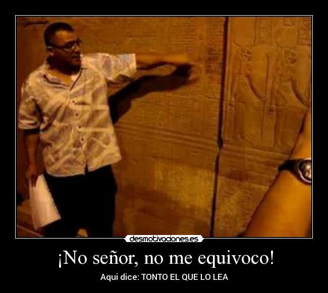 ¡No señor, no me equivoco! -