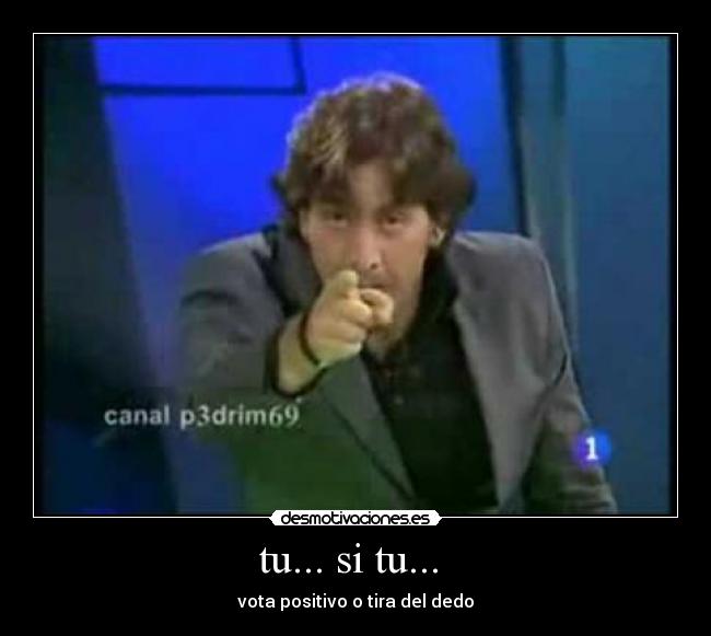 tu... si tu... - vota positivo o tira del dedo