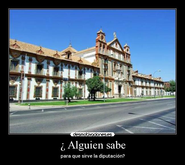 ¿ Alguien sabe - para que sirve la diputación?