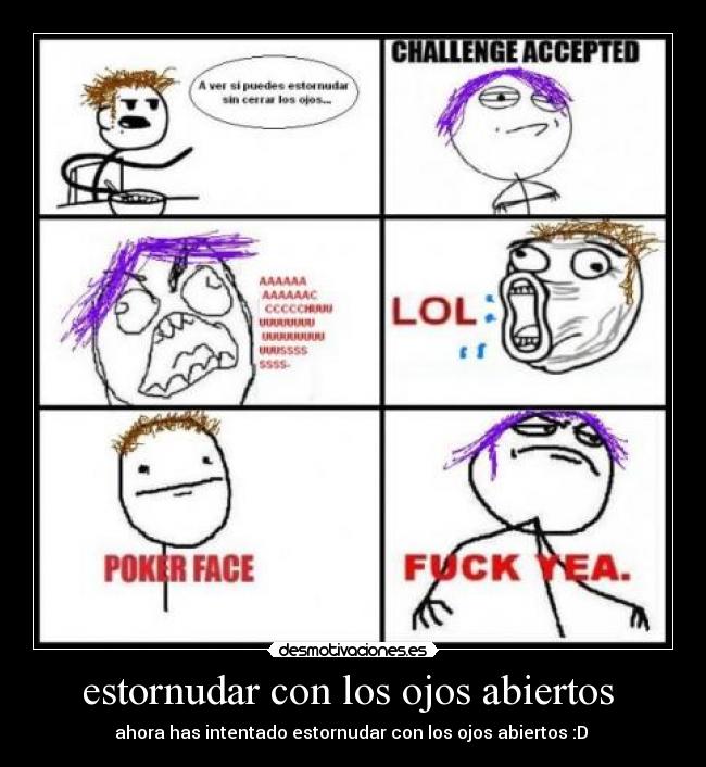 carteles poker face fuck yeah chico los cereales lol fuuuuuuu challenge acepted estornudo desmotivaciones