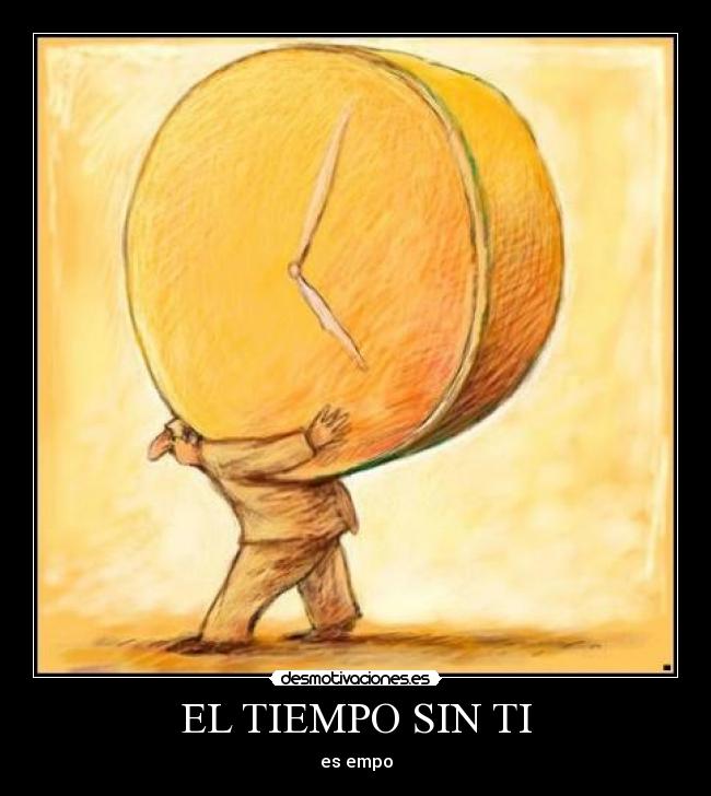 EL TIEMPO SIN TI - es empo