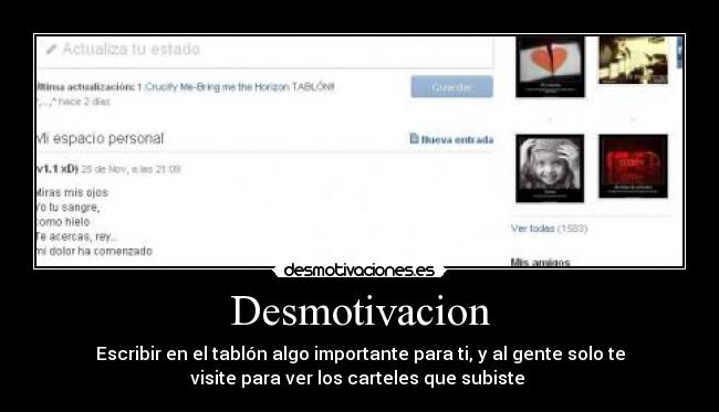 Desmotivacion - Escribir en el tablón algo importante para ti, y al gente solo te
visite para ver los carteles que subiste 
