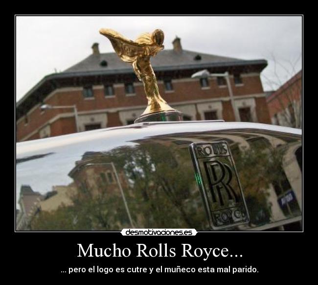 Mucho Rolls Royce... -