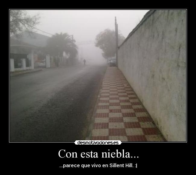 Con esta niebla... -