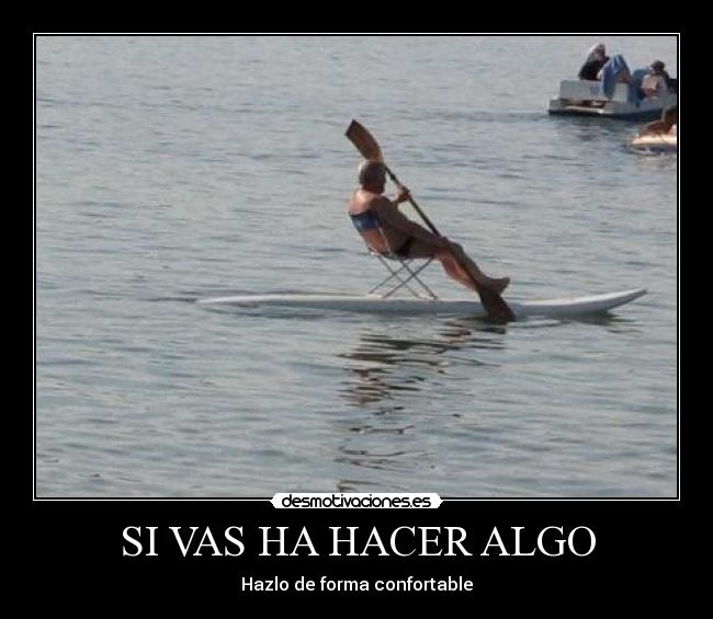 SI VAS HA HACER ALGO - Hazlo de forma confortable