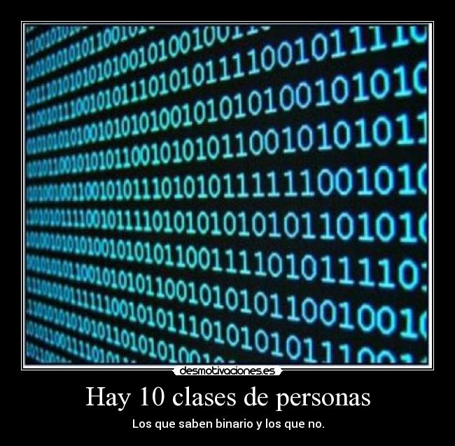 Hay 10 clases de personas - Los que saben binario y los que no.