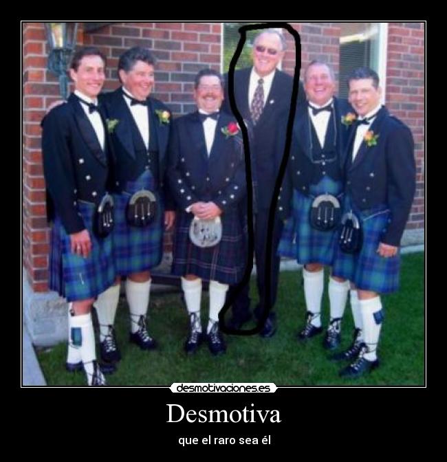 Desmotiva - que el raro sea él