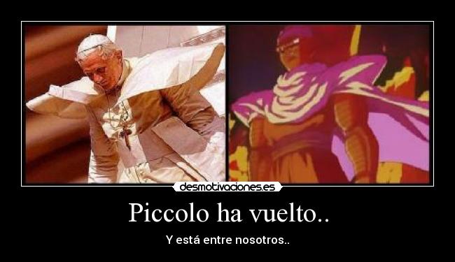 Piccolo ha vuelto.. -