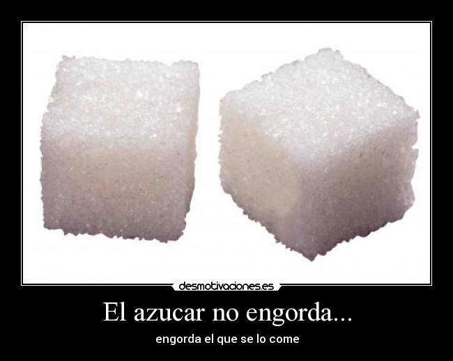 El azucar no engorda... - 