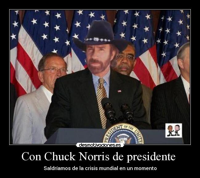 Con Chuck Norris de presidente -