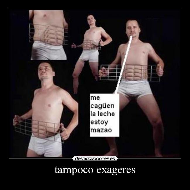 tampoco exageres - 
