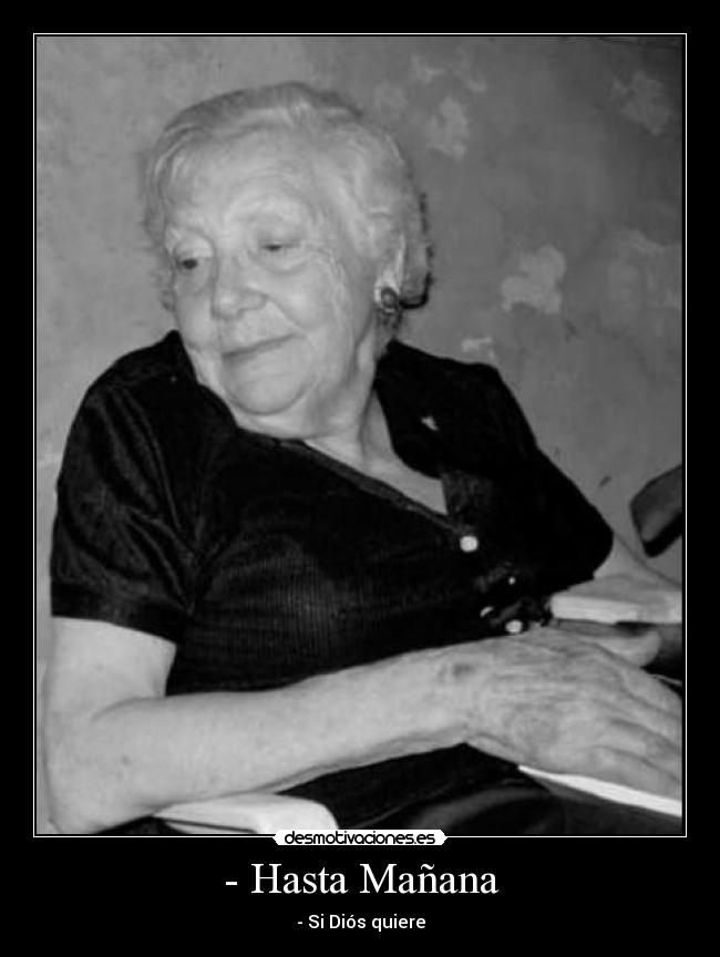 - Hasta Mañana - - Si Diós quiere