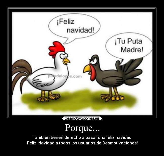 Porque... - También tienen derecho a pasar una feliz navidad
Feliz Navidad a todos los usuarios de Desmotivaciones!