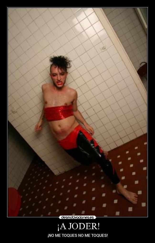 ¡A JODER! - ¡NO ME TOQUES NO ME TOQUES!