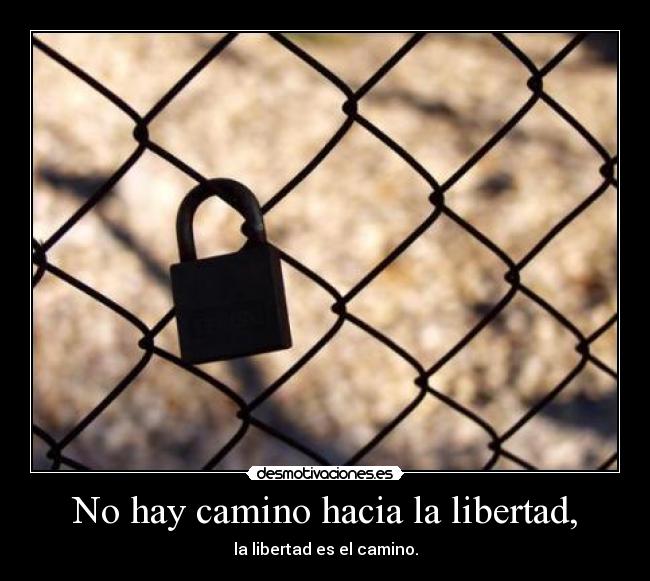 No hay camino hacia la libertad, - 