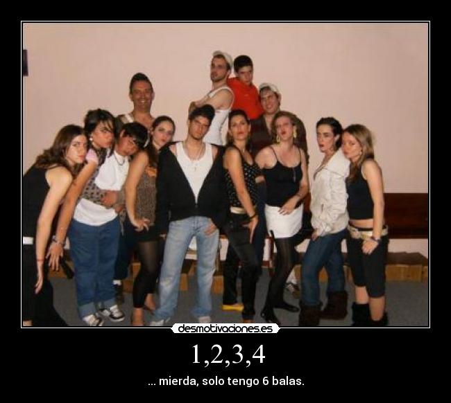 1,2,3,4 - ... mierda, solo tengo 6 balas.
