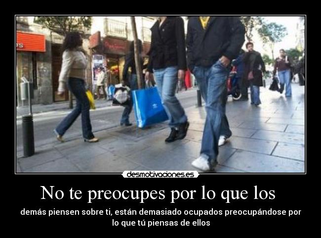 No te preocupes por lo que los  - 